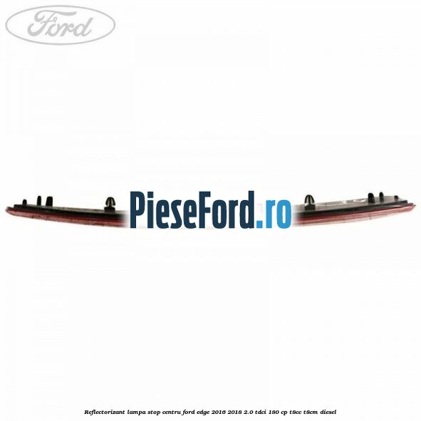 Reflectorizant lampa stop centru Ford Edge 2016-2018 2.0 TDCi 180 cp T8CC, T8CM diesel
