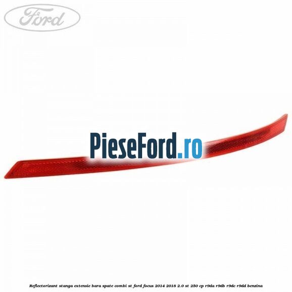Reflectorizant stanga extensie bara spate combi ST Ford Focus 2014-2018 2.0 ST 250 cp R9DA, R9DB, R9DC, R9DD benzina