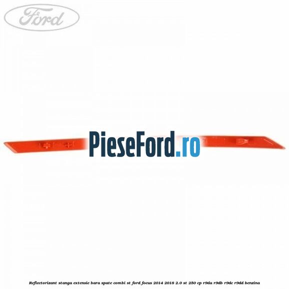 Reflectorizant stanga extensie bara spate combi ST Ford Focus 2014-2018 2.0 ST 250 cp Reflectorizant stanga extensie bara spate combi ST Ford Focus 2014-2018 2.0 ST 250 cp R9DA, R9DB, R9DC, R9DD benzina