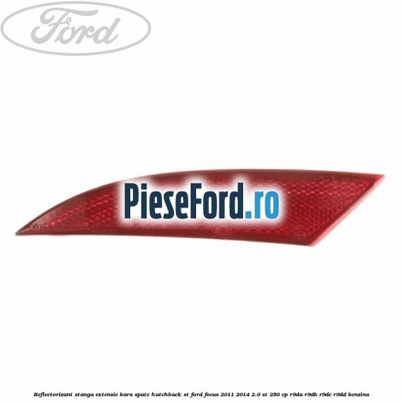 Reflectorizant stanga extensie bara spate hatchback ST Ford Focus 2011-2014 2.0 ST 250 cp R9DA, R9DB, R9DC, R9DD benzina