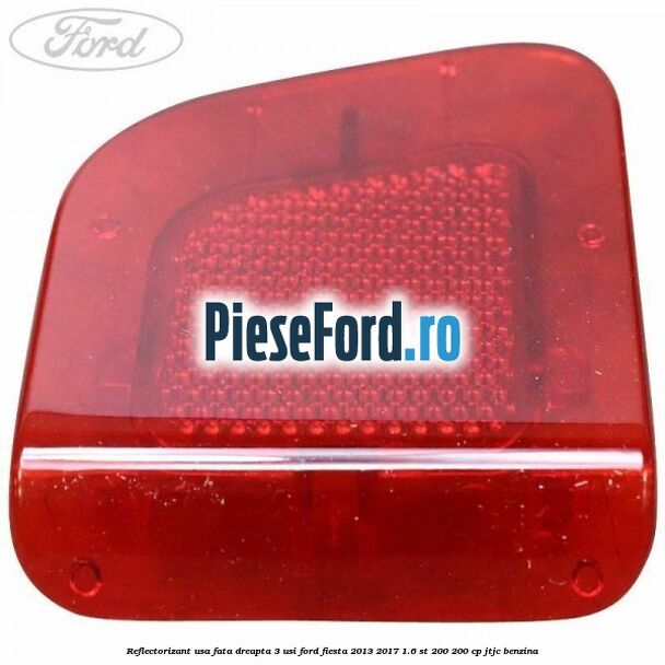 Reflectorizant usa fata dreapta 3 usi Ford Fiesta 2013-2017 1.6 ST 200 200 cp JTJC benzina