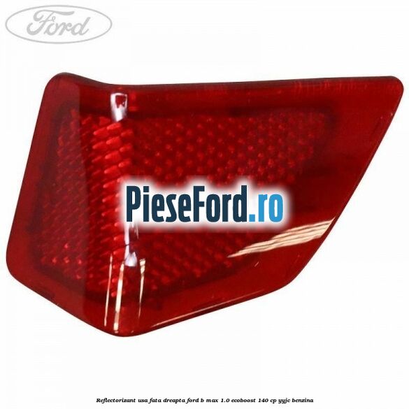 Reflectorizant usa fata dreapta Ford B-Max 1.0 EcoBoost 140 cp YYJC benzina