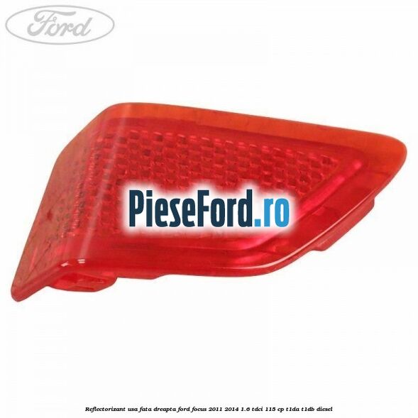 Reflectorizant usa fata dreapta Ford Focus 2011-2014 1.6 TDCi 115 cp T1DA, T1DB diesel