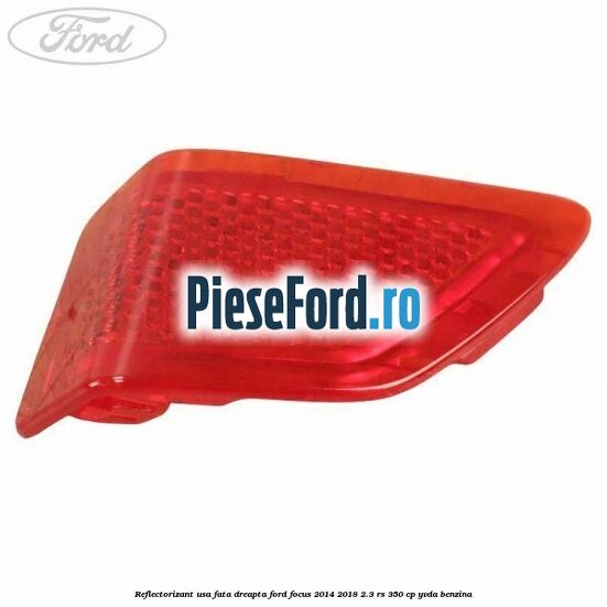 Reflectorizant usa fata dreapta Ford Focus 2014-2018 2.3 RS 350 cp YVDA benzina