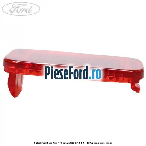 Reflectorizant usa fata Ford C-Max 2011-2015 1.6 Ti 105 cp IQDA, IQDB benzina