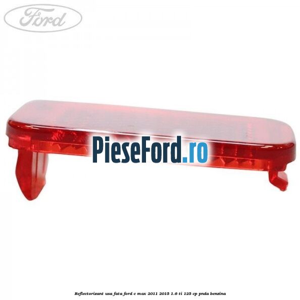 Reflectorizant usa fata Ford C-Max 2011-2015 1.6 Ti 125 cp PNDA benzina