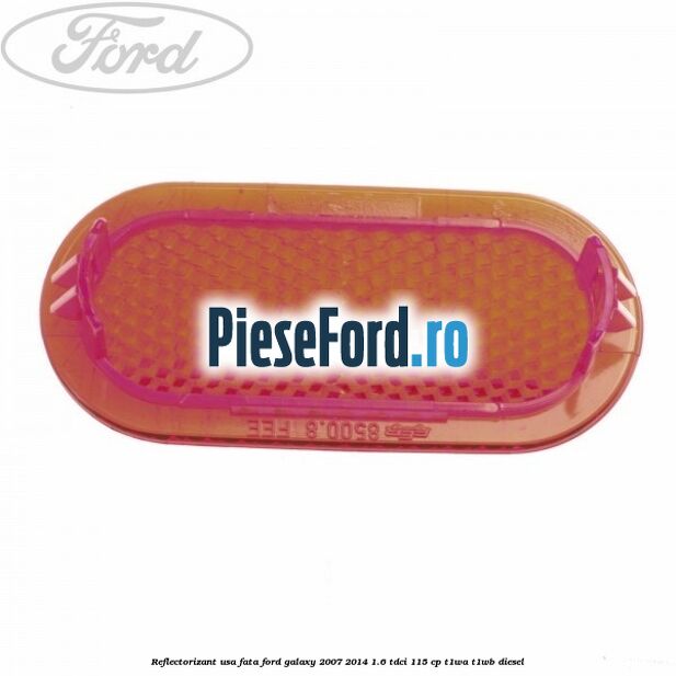 Reflectorizant usa fata Ford Galaxy 2007-2014 1.6 TDCi 115 cp T1WA, T1WB diesel