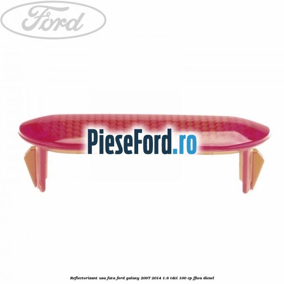 Reflectorizant usa fata Ford Galaxy 2007-2014 1.8 TDCi 100 cp FFWA diesel