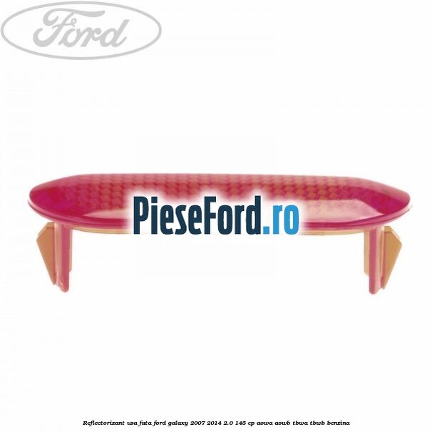 Reflectorizant usa fata Ford Galaxy 2007-2014 2.0 145 cp AOWA, AOWB, TBWA, TBWB benzina