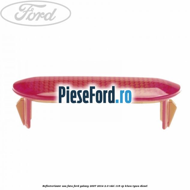 Reflectorizant usa fata Ford Galaxy 2007-2014 2.0 TDCi 115 cp KLWA, TYWA diesel