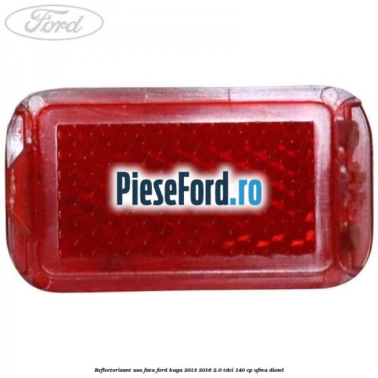 Reflectorizant usa fata Ford Kuga 2013-2016 2.0 TDCi 140 cp UFMA diesel