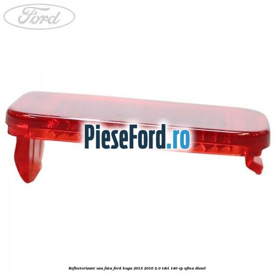 Reflectorizant usa fata Ford Kuga 2013-2016 2.0 TDCi 140 cp UFMA diesel