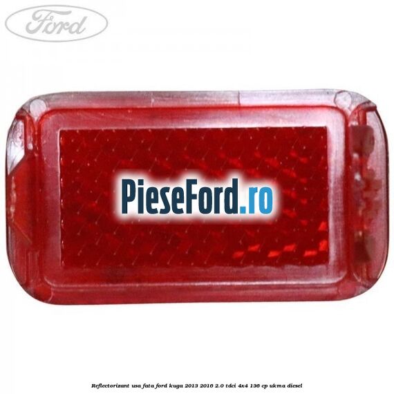 Reflectorizant usa fata Ford Kuga 2013-2016 2.0 TDCi 4x4 136 cp UKMA diesel