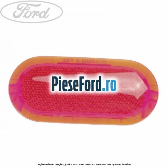 Reflectorizant usa fata Ford S-Max 2007-2014 2.0 EcoBoost 203 cp TNWA benzina