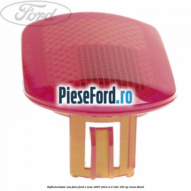 Reflectorizant usa fata Ford S-Max 2007-2014 2.0 TDCi 163 cp Reflectorizant usa fata Ford S-Max 2007-2014 2.0 TDCi 163 cp TXWA diesel