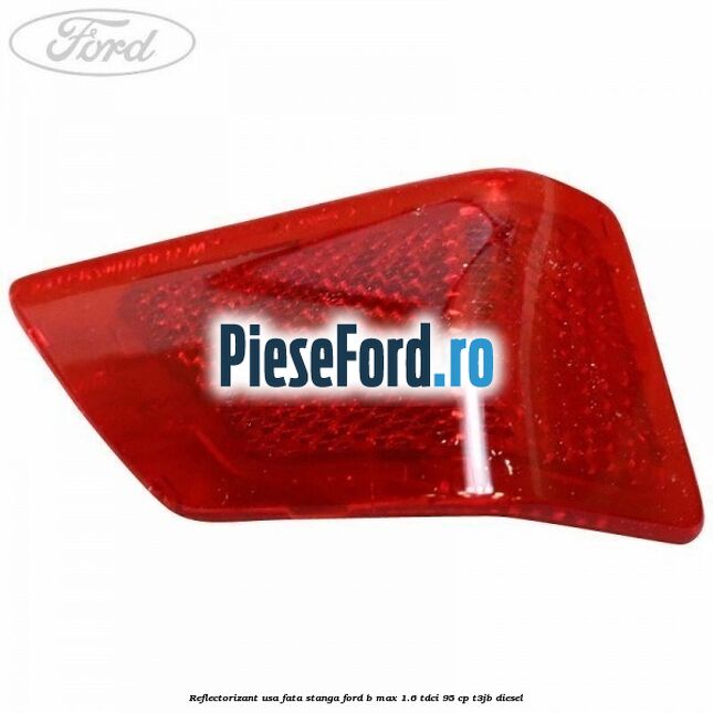Reflectorizant usa fata stanga Ford B-Max 1.6 TDCi 95 cp T3JB diesel