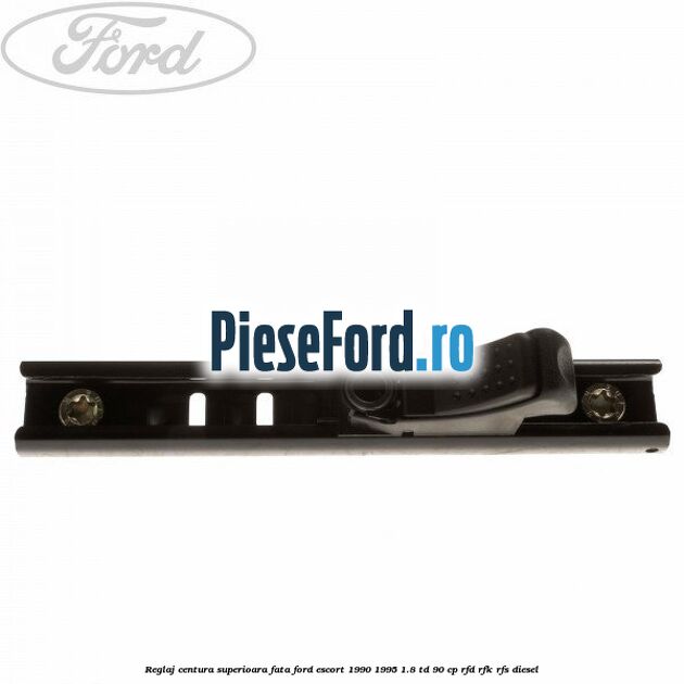 Reglaj centura superioara fata Ford Escort 1990-1995 1.8 TD 90 cp RFD, RFK, RFS diesel