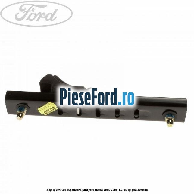 Reglaj centura superioara fata Ford Fiesta 1989-1996 1.1 50 cp G6A benzina