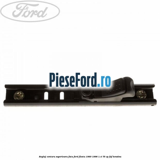 Reglaj centura superioara fata Ford Fiesta 1989-1996 1.4 75 cp FUF benzina