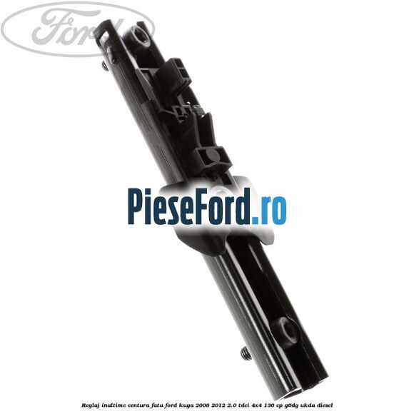 Reglaj inaltime centura fata Ford Kuga 2008-2012 2.0 TDCi 4x4 136 cp Reglaj inaltime centura fata Ford Kuga 2008-2012 2.0 TDCi 4x4 136 cp G6DG, UKDA diesel