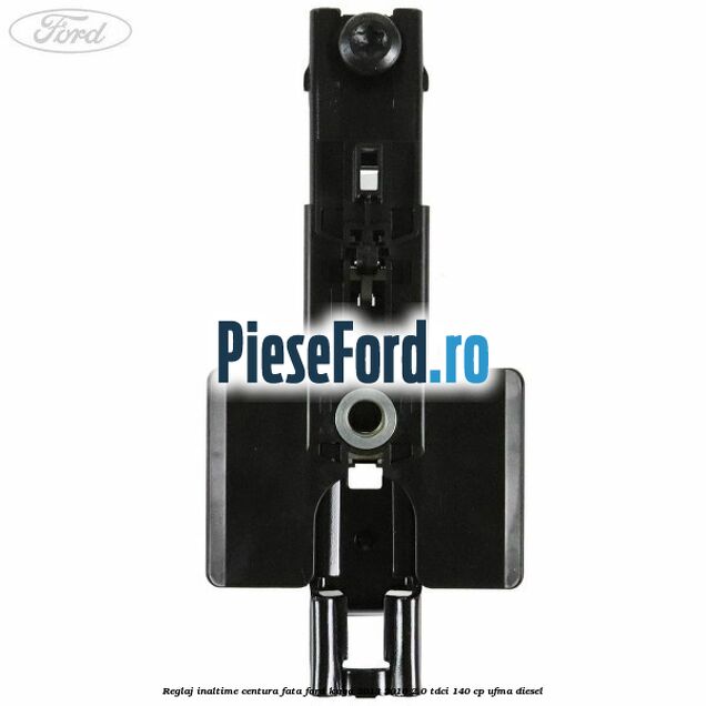 Reglaj inaltime centura fata Ford Kuga 2013-2016 2.0 TDCi 140 cp UFMA diesel