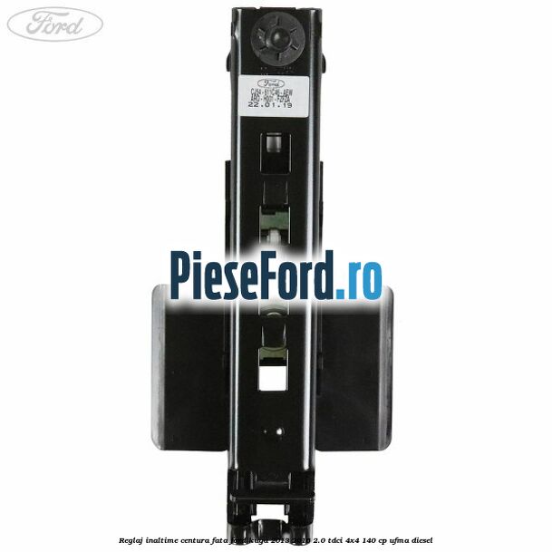 Reglaj inaltime centura fata Ford Kuga 2013-2016 2.0 TDCi 4x4 140 cp UFMA diesel