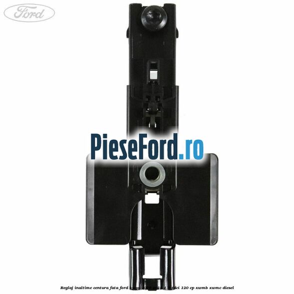 Reglaj inaltime centura fata Ford Kuga 2016-2018 1.5 TDCi 120 cp XWMB, XWMC diesel