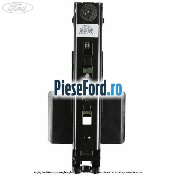 Reglaj inaltime centura fata Ford Kuga 2016-2018 2.0 EcoBoost 4x4 242 cp R9MA benzina