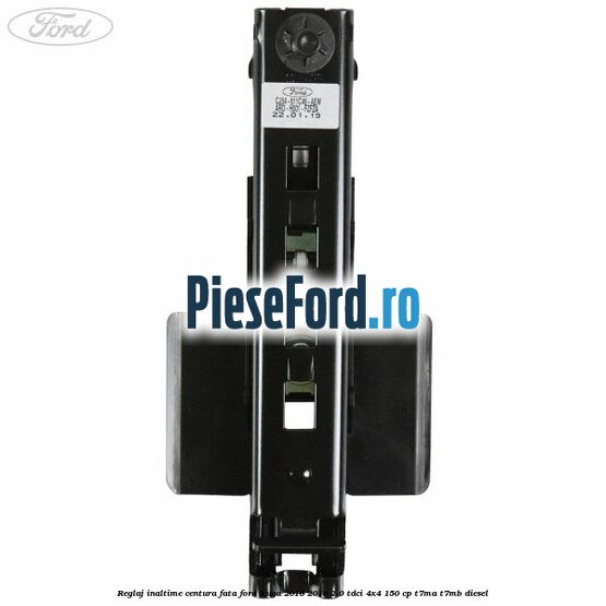 Reglaj inaltime centura fata Ford Kuga 2016-2018 2.0 TDCi 4x4 150 cp Reglaj inaltime centura fata Ford Kuga 2016-2018 2.0 TDCi 4x4 150 cp T7MA, T7MB diesel