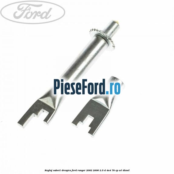 Reglaj saboti dreapta Ford Ranger 2002-2006 2.5 D 4x4 78 cp WL diesel