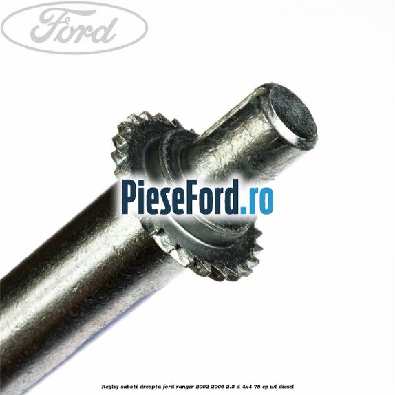 Reglaj saboti dreapta Ford Ranger 2002-2006 2.5 D 4x4 78 cp WL diesel