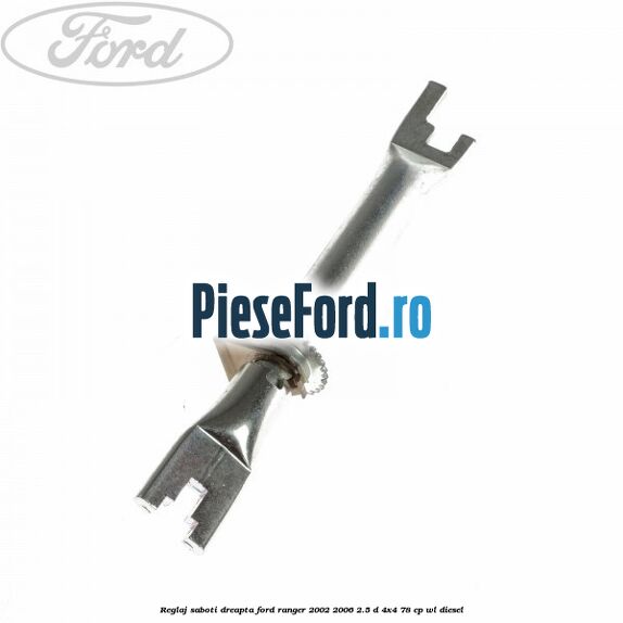 Reglaj saboti dreapta Ford Ranger 2002-2006 2.5 D 4x4 78 cp WL diesel