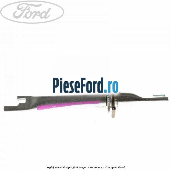 Reglaj saboti dreapta Ford Ranger 2002-2006 2.5 D 78 cp WL diesel