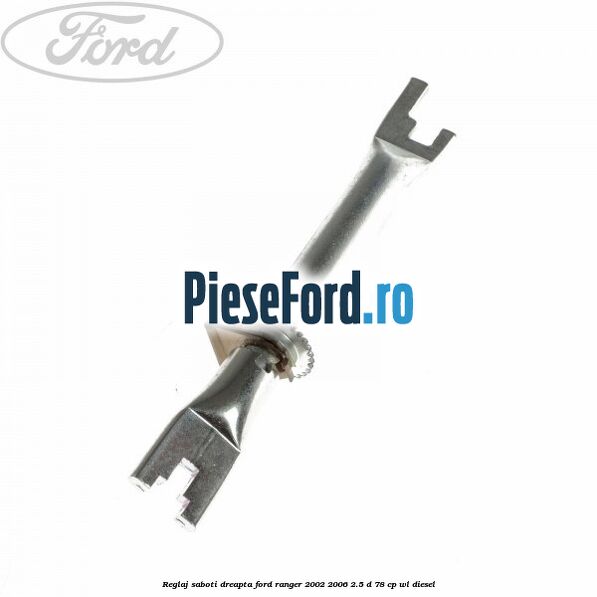 Reglaj saboti dreapta Ford Ranger 2002-2006 2.5 D 78 cp WL diesel