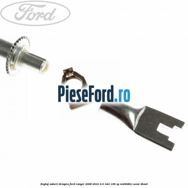 Reglaj saboti dreapta Ford Ranger 2006-2012 3.0 TDCi 156 cp Reglaj saboti dreapta Ford Ranger 2006-2012 3.0 TDCi 156 cp MD30DITC, WEAT diesel