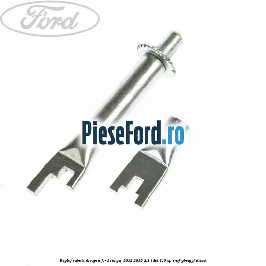 Reglaj saboti dreapta Ford Ranger 2012-2015 2.2 TDCi 120 cp ENPF, GBVAJPF diesel