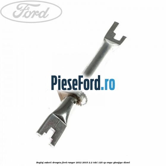 Reglaj saboti dreapta Ford Ranger 2012-2015 2.2 TDCi 125 cp ENQW, GBVAJQW diesel