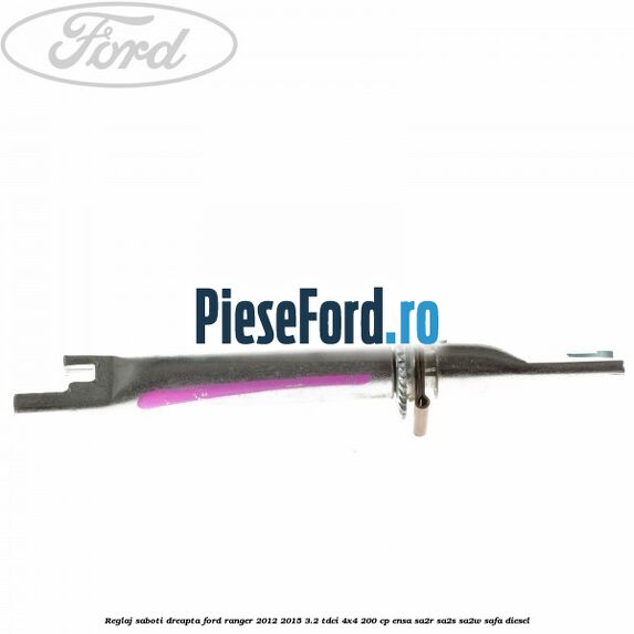 Reglaj saboti dreapta Ford Ranger 2012-2015 3.2 TDCi 4x4 200 cp ENSA, SA2R, SA2S, SA2W, SAFA diesel