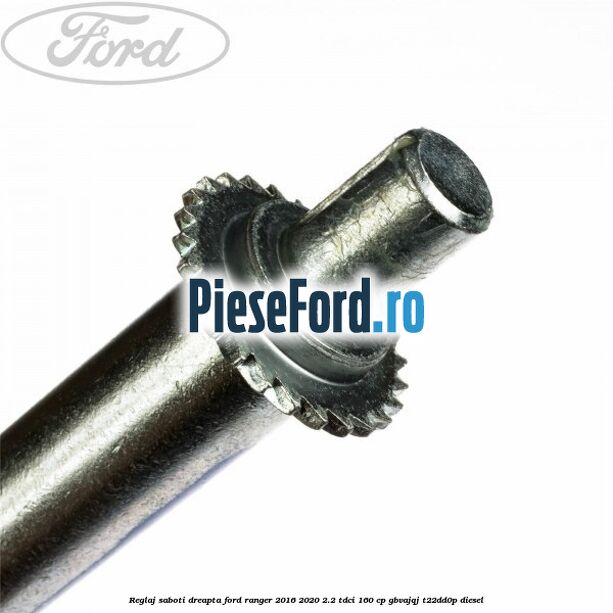 Reglaj saboti dreapta Ford Ranger 2016-2020 2.2 TDCi 160 cp GBVAJQJ, T22DD0P diesel