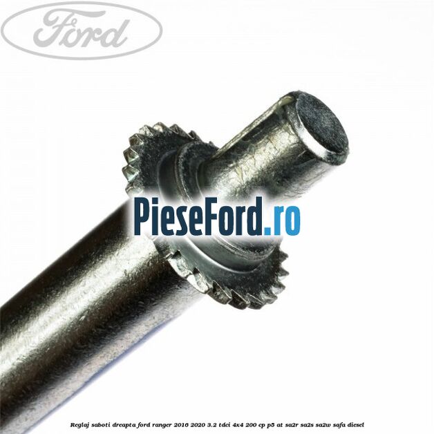 Reglaj saboti dreapta Ford Ranger 2016-2020 3.2 TDCi 4x4 200 cp Reglaj saboti dreapta Ford Ranger 2016-2020 3.2 TDCi 4x4 200 cp P5-AT, SA2R, SA2S, SA2W, SAFA diesel