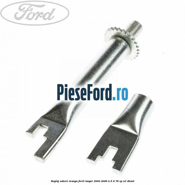 Reglaj saboti stanga Ford Ranger 2002-2006 2.5 D 78 cp WL diesel