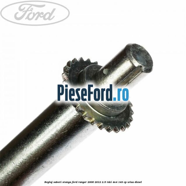 Reglaj saboti stanga Ford Ranger 2006-2012 2.5 TDCi 4x4 143 cp WLAA diesel