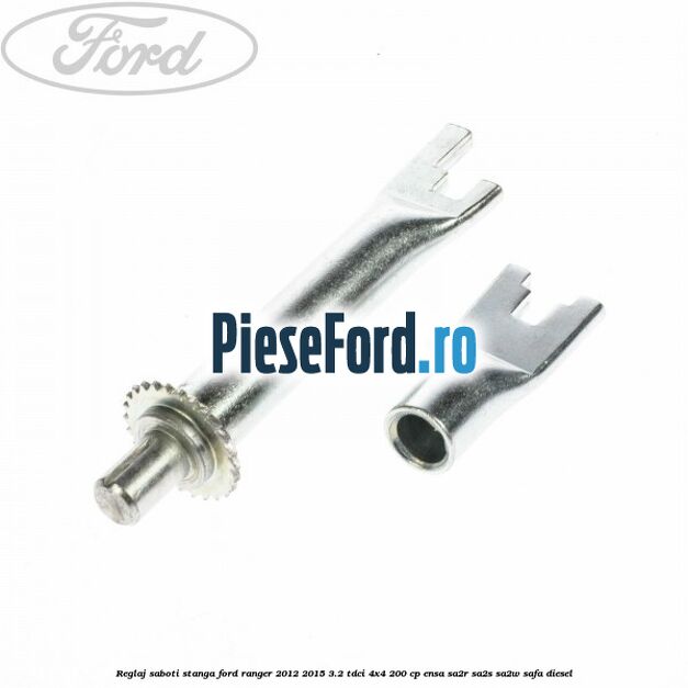 Reglaj saboti stanga Ford Ranger 2012-2015 3.2 TDCi 4x4 200 cp ENSA, SA2R, SA2S, SA2W, SAFA diesel