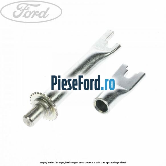 Reglaj saboti stanga Ford Ranger 2016-2020 2.2 TDCi 131 cp Reglaj saboti stanga Ford Ranger 2016-2020 2.2 TDCi 131 cp T22DD0P diesel