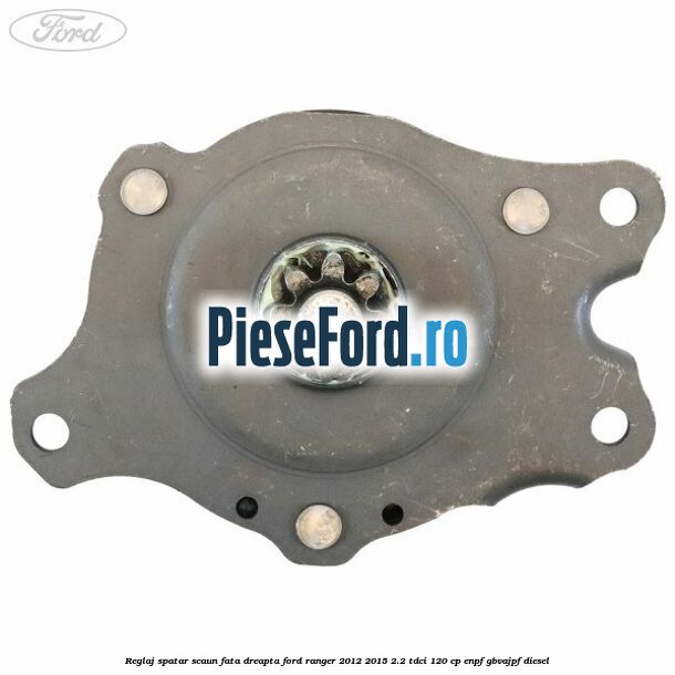 Reglaj spatar scaun fata dreapta Ford Ranger 2012-2015 2.2 TDCi 120 cp ENPF, GBVAJPF diesel