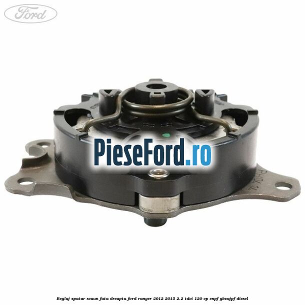 Reglaj spatar scaun fata dreapta Ford Ranger 2012-2015 2.2 TDCi 120 cp ENPF, GBVAJPF diesel