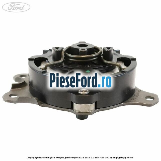 Reglaj spatar scaun fata dreapta Ford Ranger 2012-2015 2.2 TDCi 4x4 150 cp ENQJ, GBVAJQJ diesel