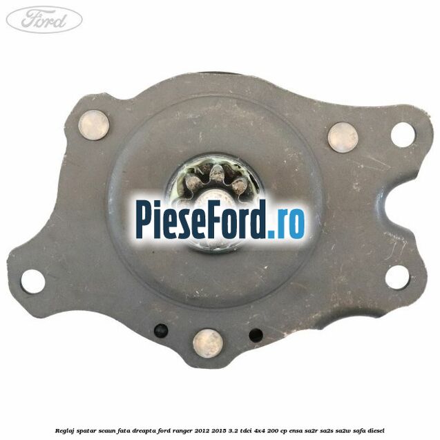 Reglaj spatar scaun fata dreapta Ford Ranger 2012-2015 3.2 TDCi 4x4 200 cp ENSA, SA2R, SA2S, SA2W, SAFA diesel
