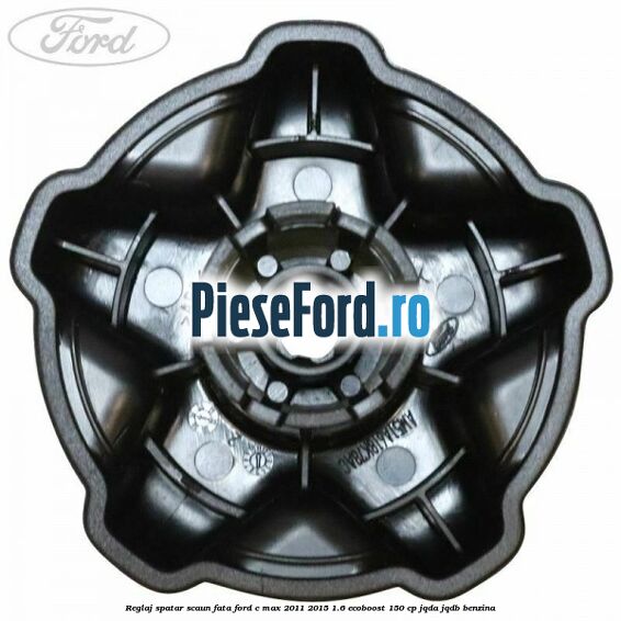 Reglaj spatar scaun fata Ford C-Max 2011-2015 1.6 EcoBoost 150 cp JQDA, JQDB benzina