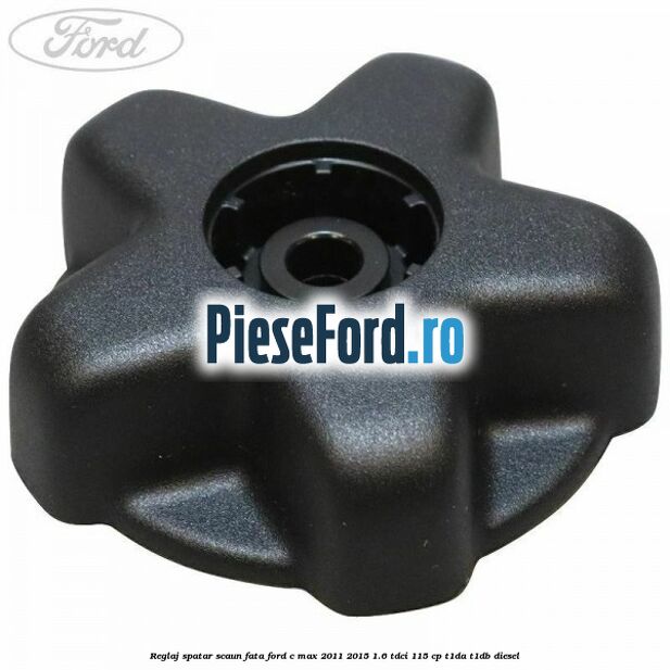 Reglaj spatar scaun fata Ford C-Max 2011-2015 1.6 TDCi 115 cp T1DA, T1DB diesel
